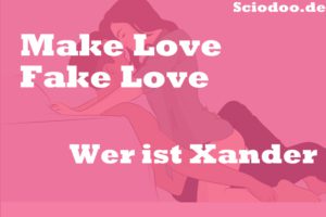 Wer ist Xander Make Love Fake Love