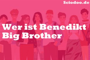 Wer ist Benedikt Big Brother