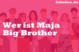 Wer ist Maja Big Brother
