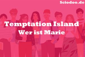 Wer ist Marie bei Temptation Island