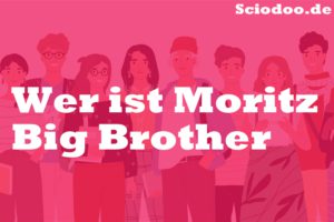 Wer ist Moritz Big Brother