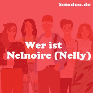 Wer ist Nelnoire (Nelly)