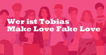 Wer ist Tobias Make Love Fake Love