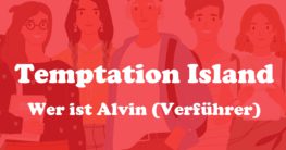 Wer ist Alvin Verführer Temptation Island