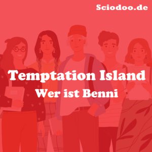 Wer ist Benjamin Benni Temptation Island