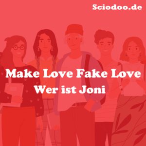 Wer ist Joni Nachrücker Make Love Fake Love