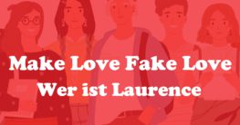 Wer ist Laurence Nachrücker bei Make Love Fake Love