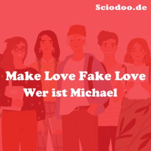 Wer ist Michael Nachrücker Make Love Fake Love
