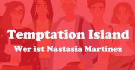 Wer ist Nastasia Martinez Temptation Island