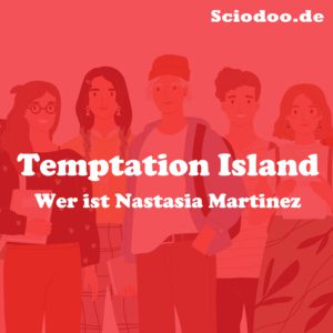 Wer ist Nastasia Martinez Temptation Island